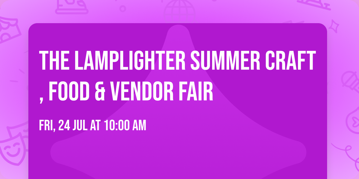 The Lamplighter Summer Craft, Food & Vendor Fair