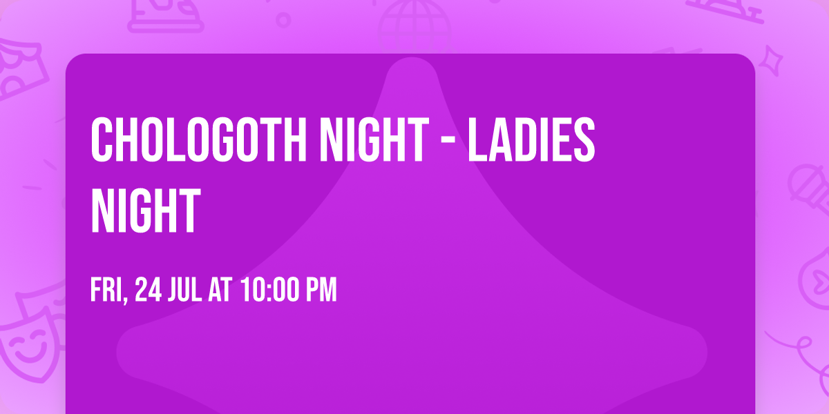 Chologoth Night - Ladies Night