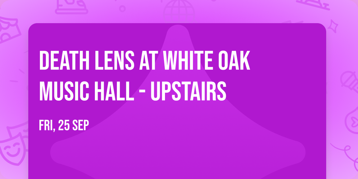 Death Lens at White Oak Music Hall - Upstairs