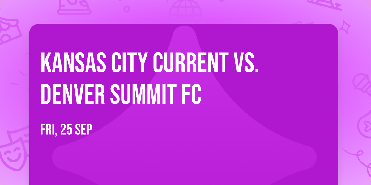 Kansas City Current vs. Denver Summit FC