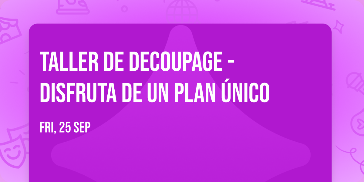Taller de Decoupage - Disfruta de un plan \u00fanico