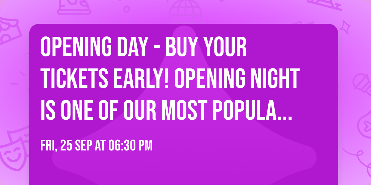 Opening Day - Buy your tickets early! Opening Night is one of our most popular events of the season
