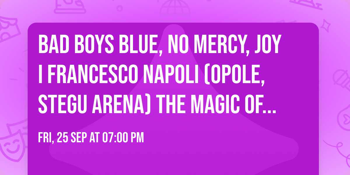 Bad Boys Blue, No Mercy, Joy i Francesco Napoli (Opole, Stegu Arena) The Magic of Disco Festiwal