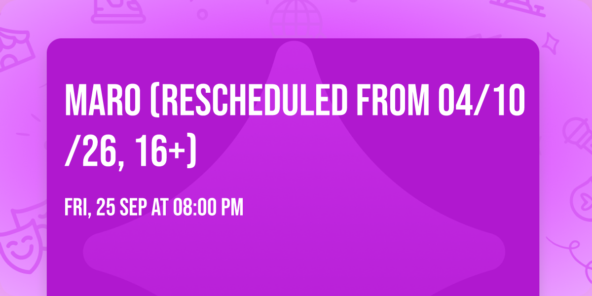 Maro (Rescheduled from 04\/10\/26, 16+)