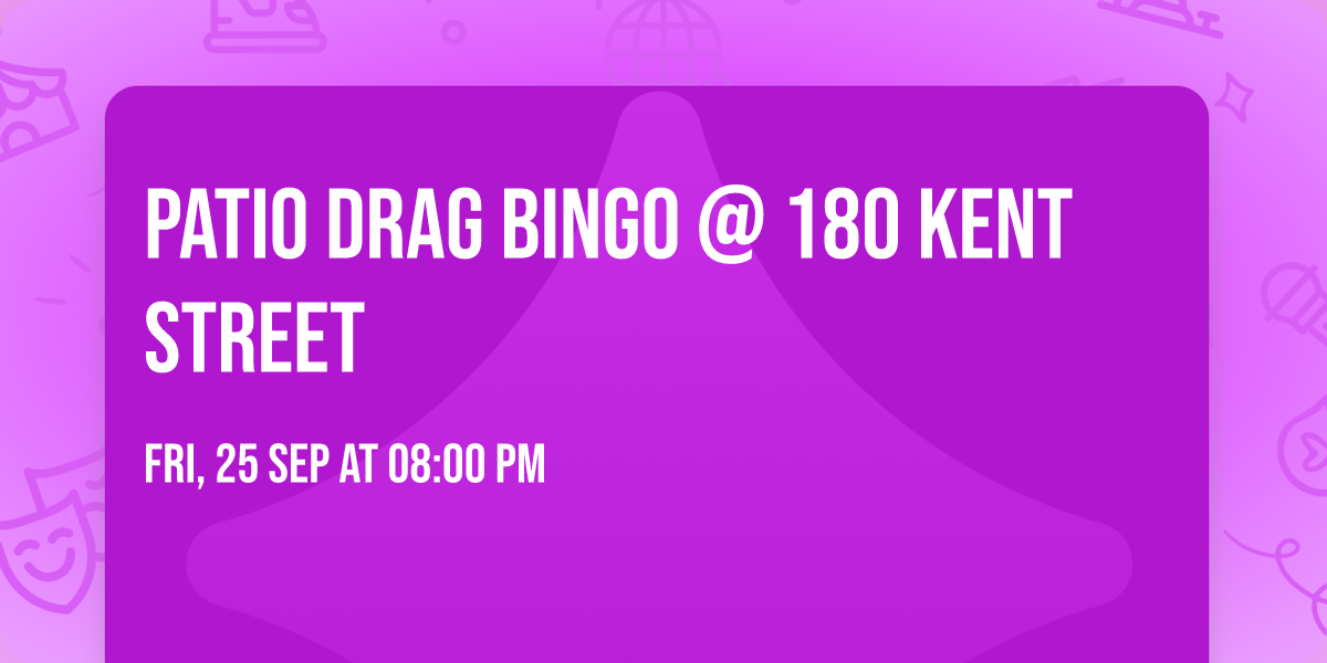 Patio Drag Bingo @ 180 Kent Street