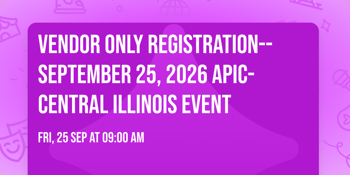 VENDOR ONLY REGISTRATION--September 25, 2026 APIC-Central Illinois Event