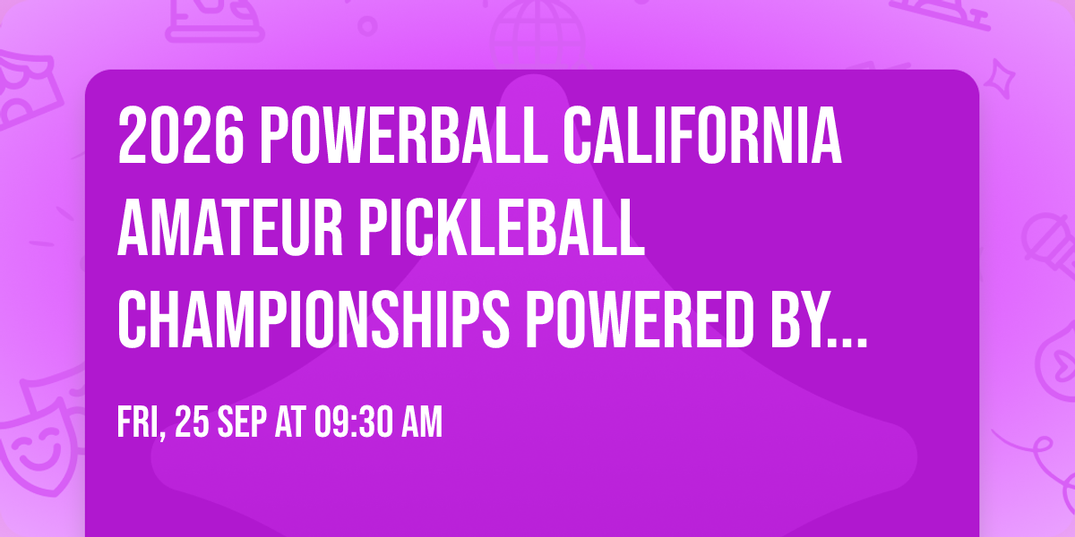2026 Powerball CALIFORNIA Amateur Pickleball Championships powered by Carvana PPA Tour & PIG