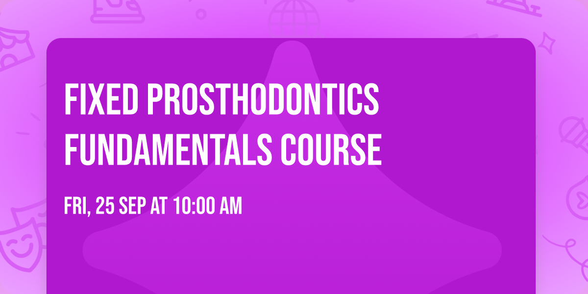 FIXED PROSTHODONTICS FUNDAMENTALS COURSE
