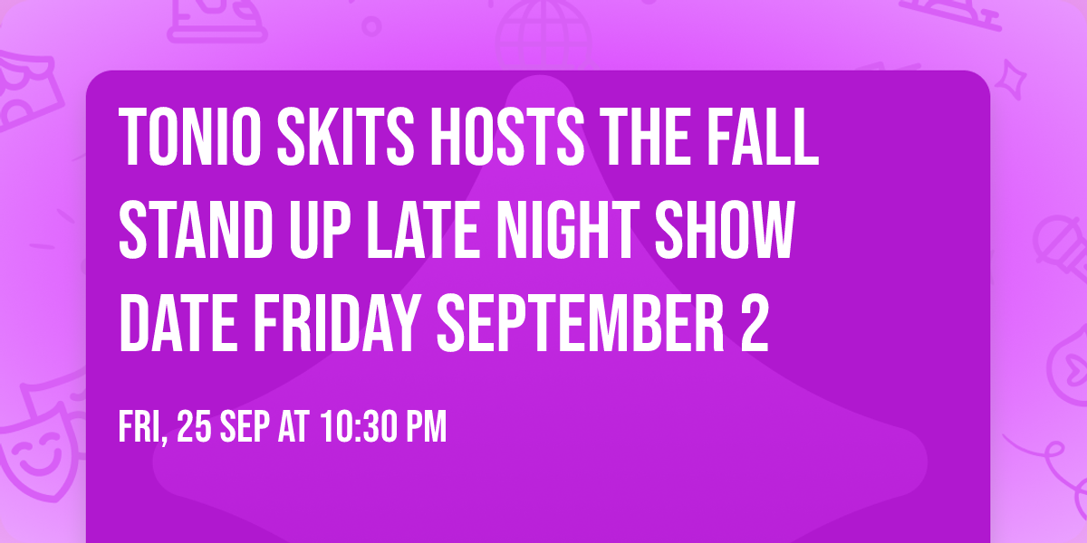 TONIO SKITS HOSTS THE FALL STAND UP late night SHOW Date friday September 2