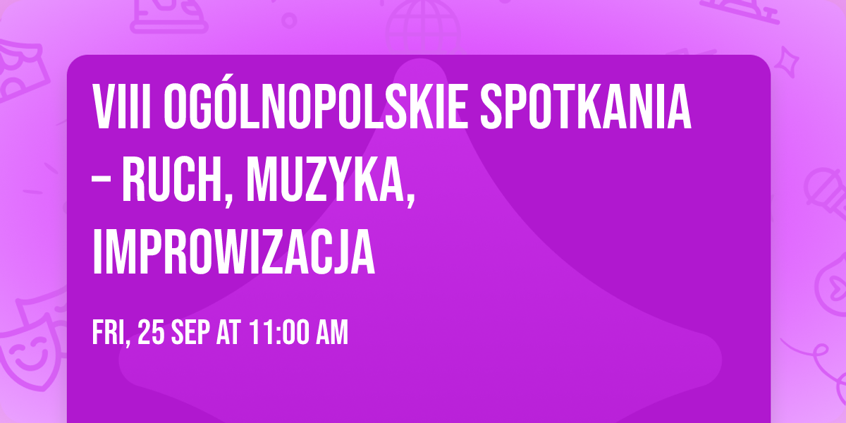 VIII OG\u00d3LNOPOLSKIE SPOTKANIA \u2013 RUCH, MUZYKA, IMPROWIZACJA