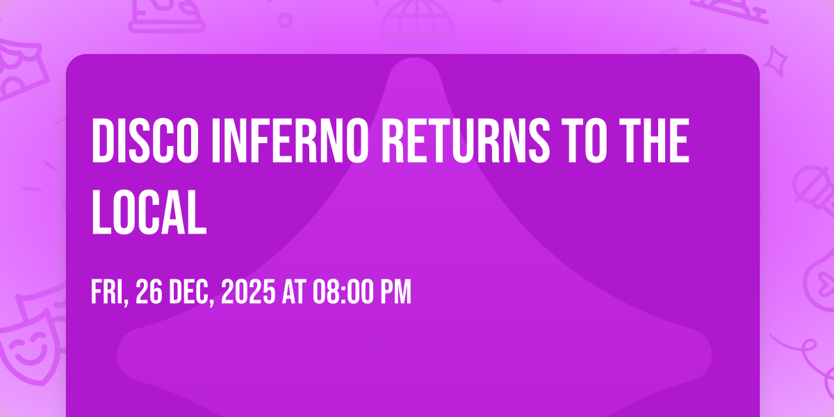 DISCO INFERNO RETURNS TO THE LOCAL