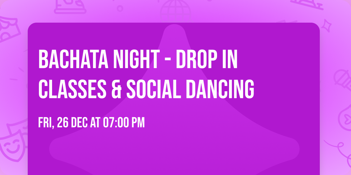 Bachata Night - Drop in classes & Social Dancing