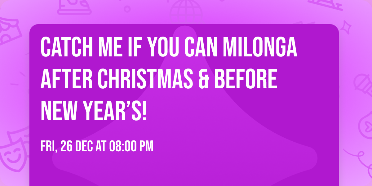 \u2728\ud83d\udc83 Catch Me If You Can Milonga \ud83d\udc83\u2728 After Christmas & before New Year\u2019s! \ud83c\udf84\u27a1\ufe0f\ud83c\udf89