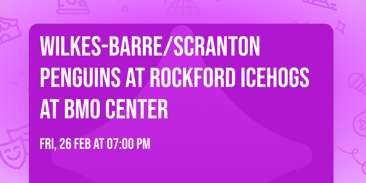 Wilkes-Barre\/Scranton Penguins at Rockford IceHogs at BMO Center