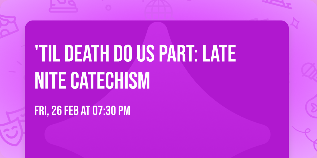 'Til Death Do Us Part: Late Nite Catechism