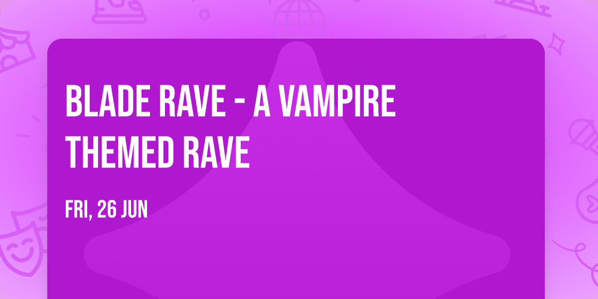 Blade Rave - A Vampire Themed Rave
