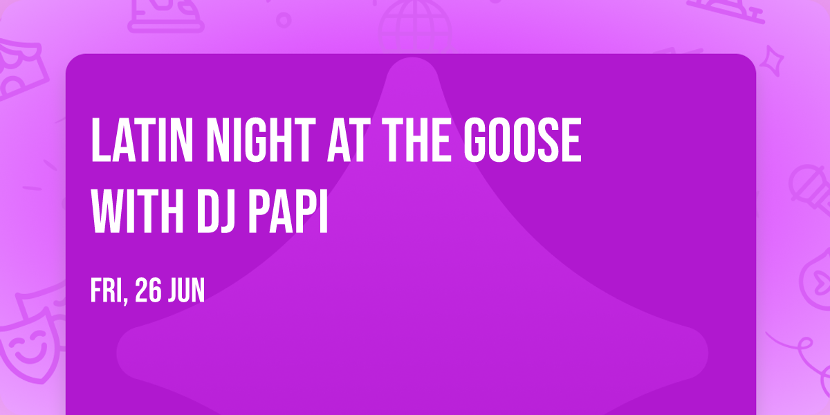 Latin Night at The Goose with DJ Papi