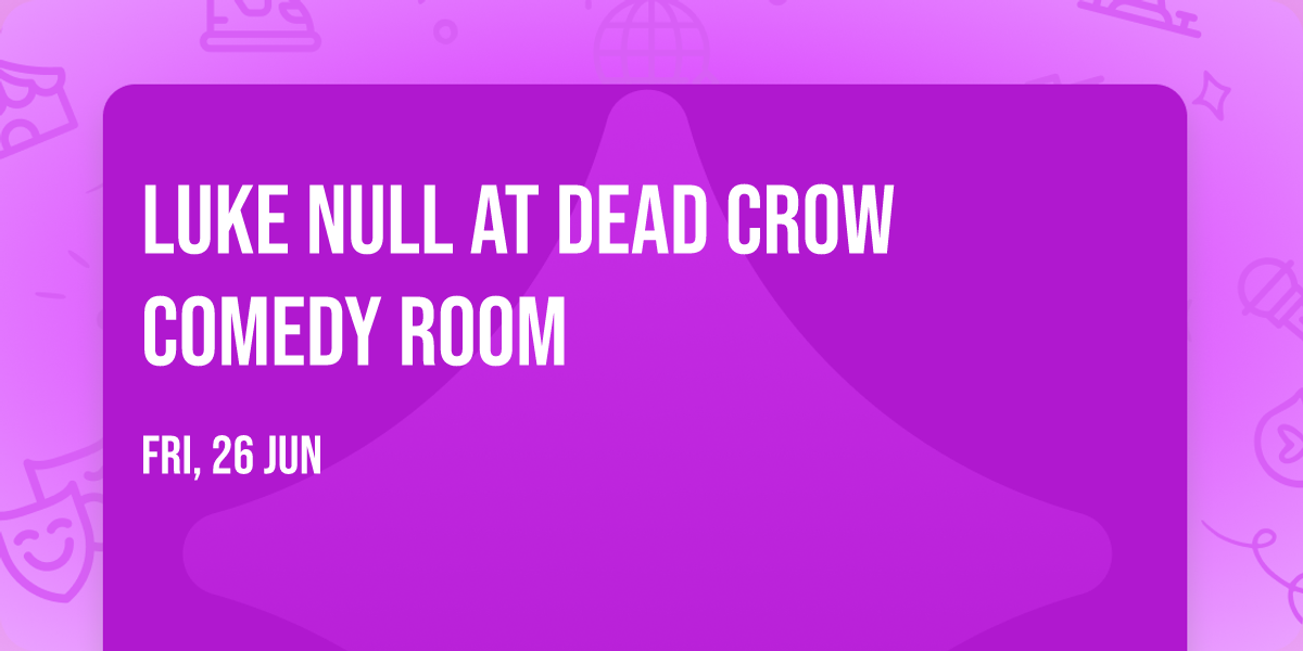 Luke Null at Dead Crow Comedy Room
