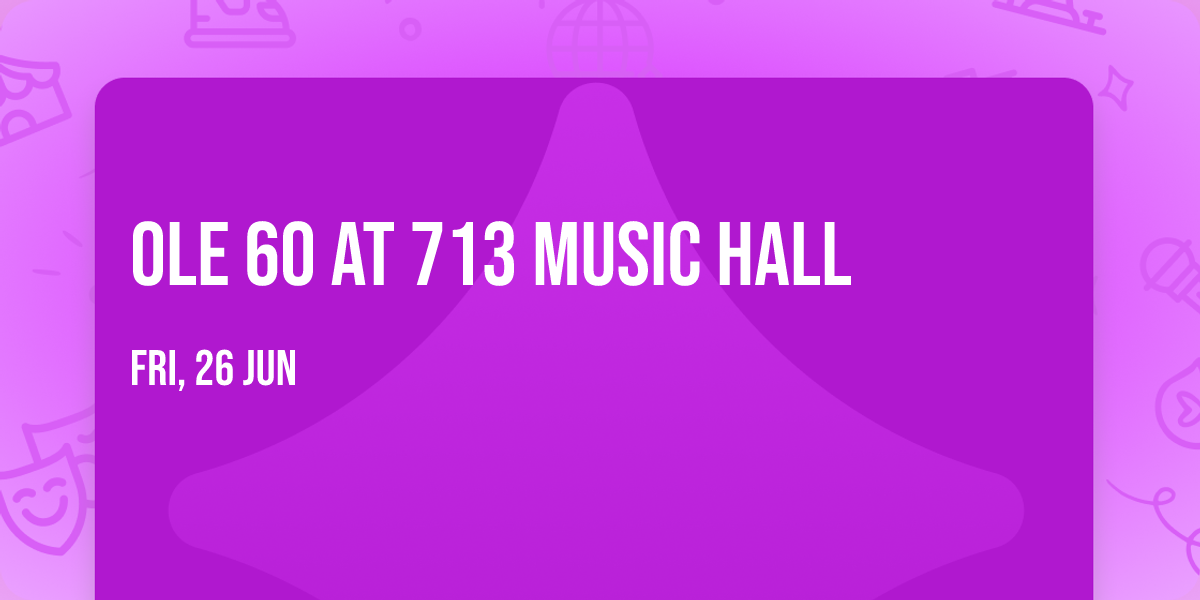 Ole 60 at 713 Music Hall