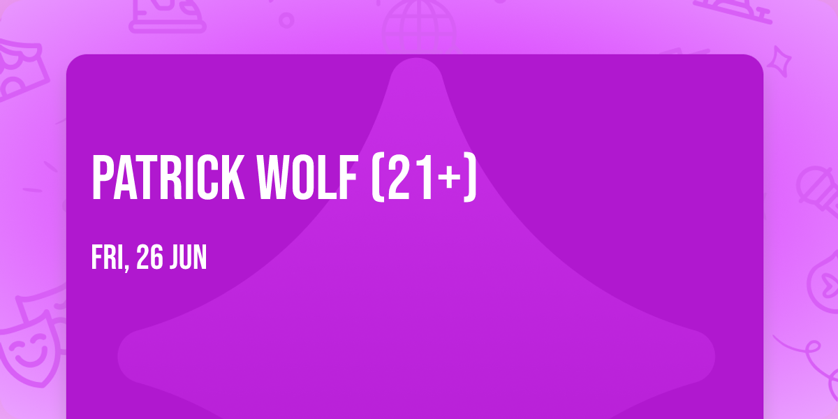 Patrick Wolf (21+)