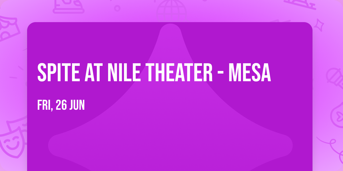 Spite at Nile Theater - Mesa