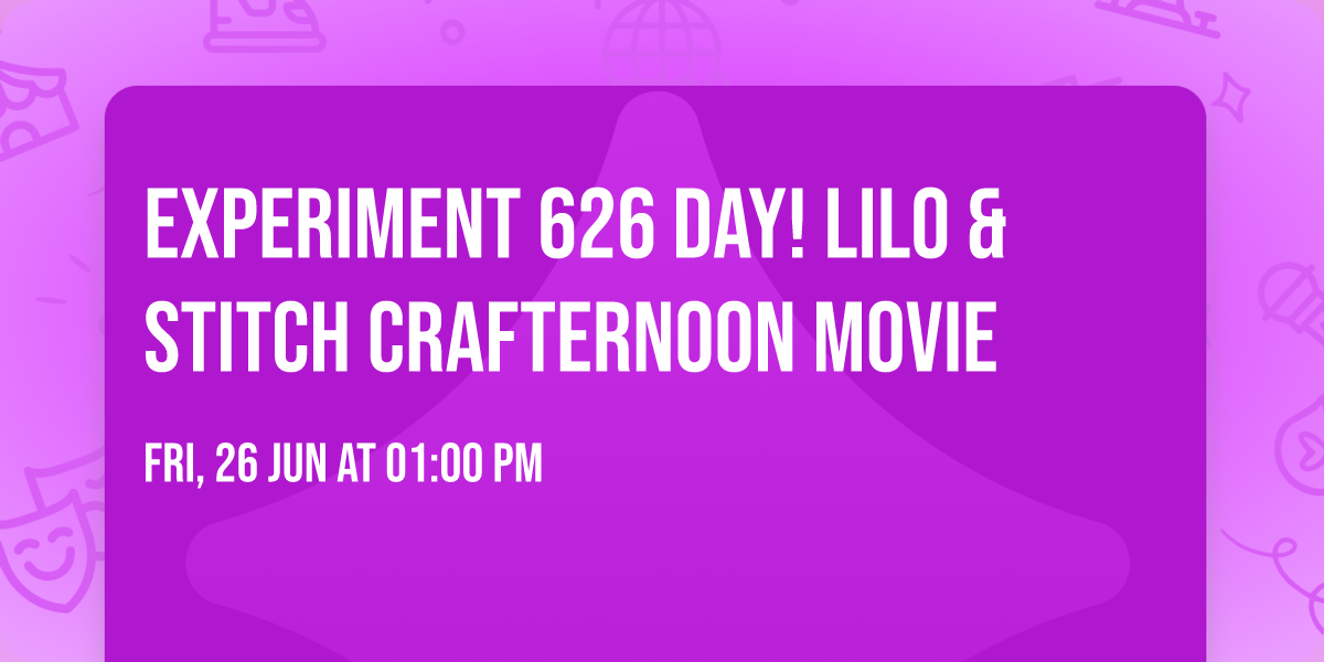Experiment 626 Day! Lilo & Stitch Crafternoon Movie