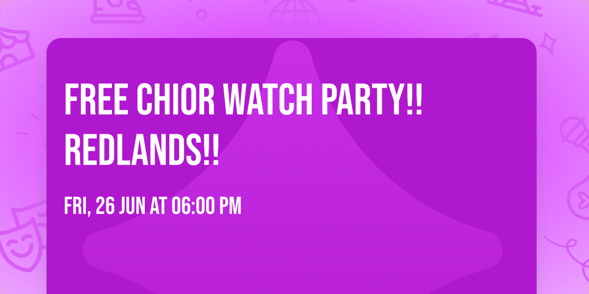 FREE chior watch party!! Redlands!!