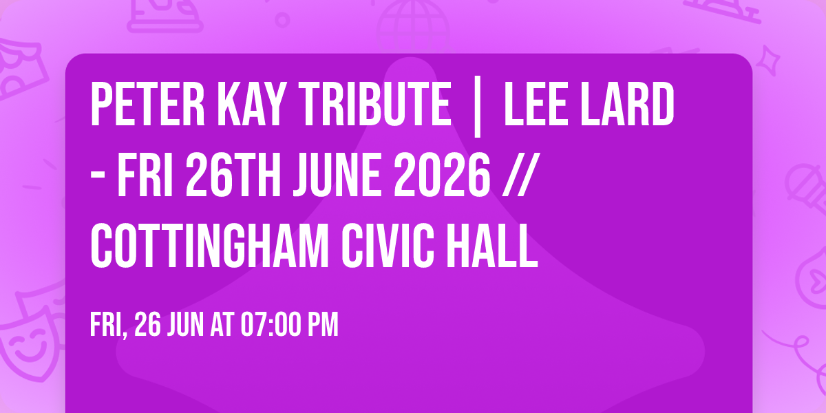 PETER KAY Tribute | LEE LARD - Fri 26th June 2026 \/\/ Cottingham Civic Hall