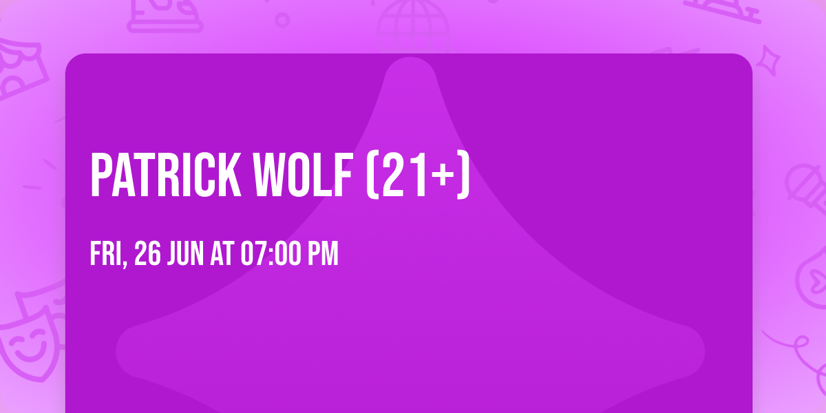 Patrick Wolf (21+)