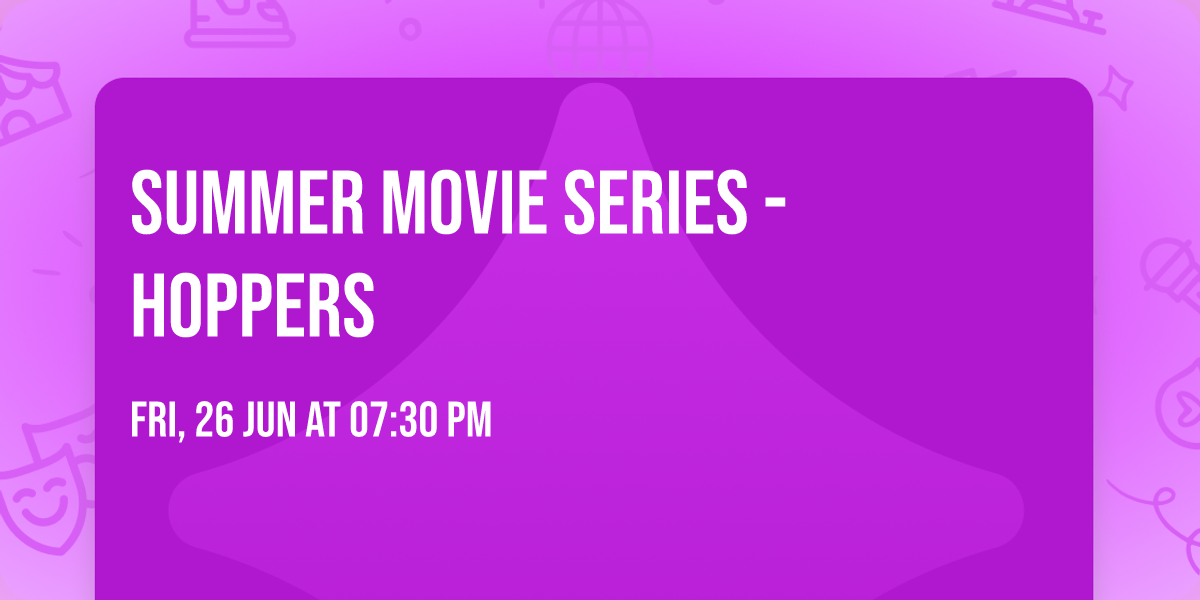 Summer Movie Series - Hoppers