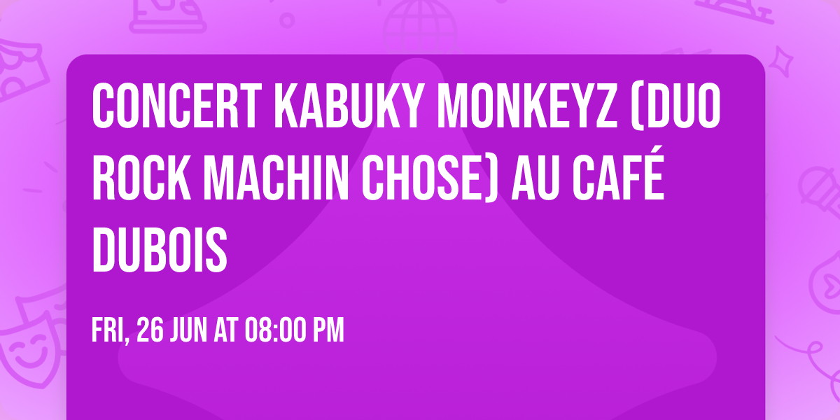 Concert KABUKY MONKEYZ  (duo rock machin chose) au Caf\u00e9 Dubois