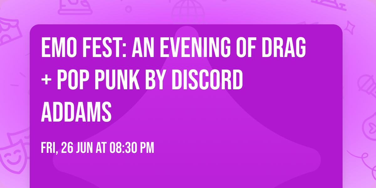 EMO FEST: An Evening of Drag + Pop Punk by Discord  Addams