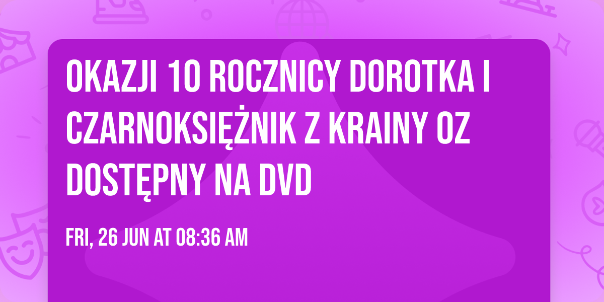 Okazji 10 Rocznicy Dorotka i Czarnoksi\u0119\u017cnik z Krainy OZ Dost\u0119pny Na DVD\ud83d\udcc0 