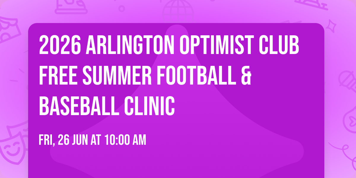 2026 Arlington Optimist Club FREE Summer Football & Baseball Clinic