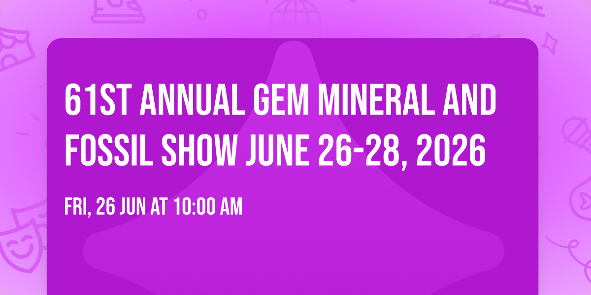 61st Annual Gem Mineral and Fossil Show June 26-28, 2026