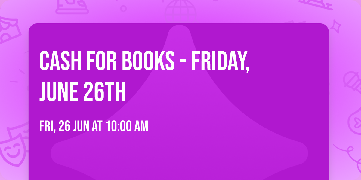CASH FOR BOOKS - Friday, June 26th