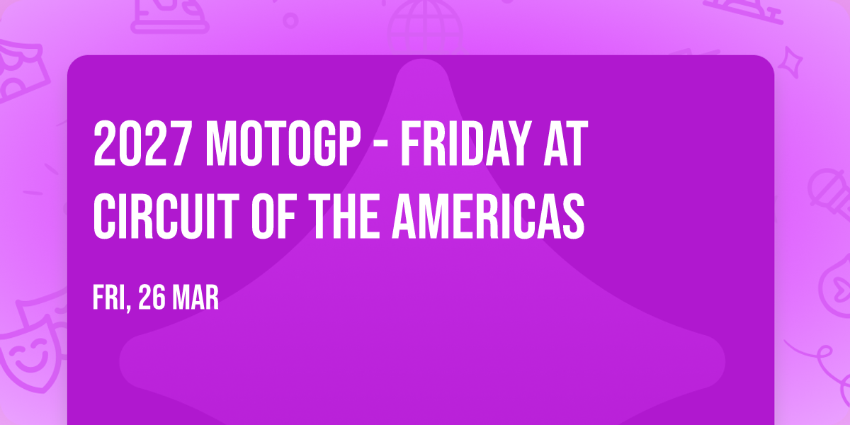 2027 MotoGP - Friday at Circuit of The Americas