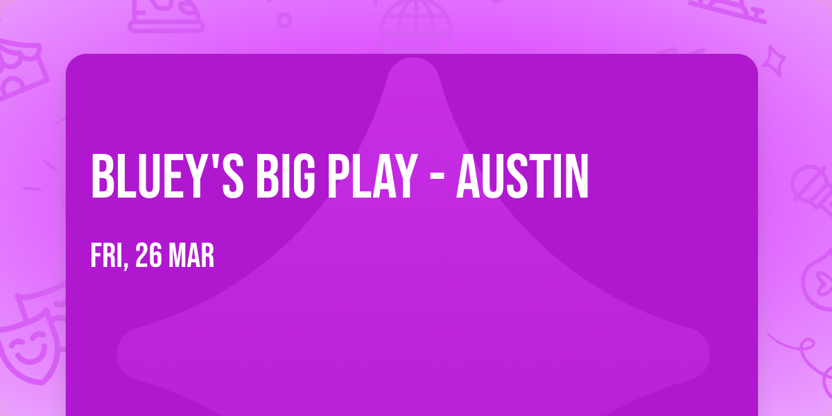 Bluey's Big Play - Austin