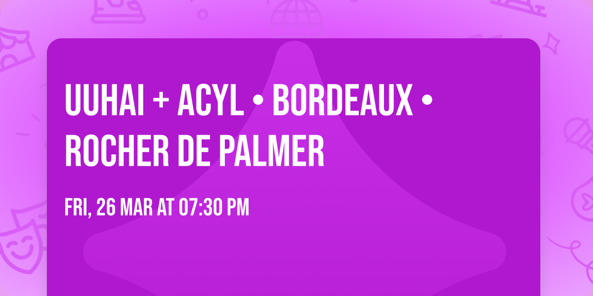 UUHAI + ACYL \u2022 Bordeaux \u2022 Rocher de Palmer