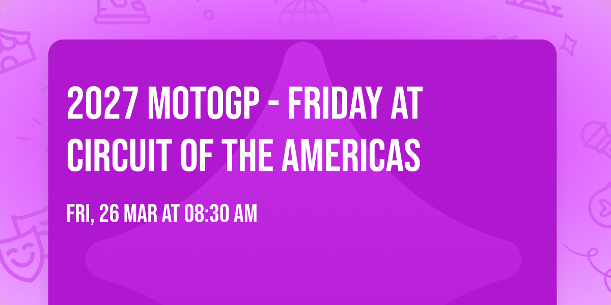 2027 MotoGP - Friday at Circuit of The Americas