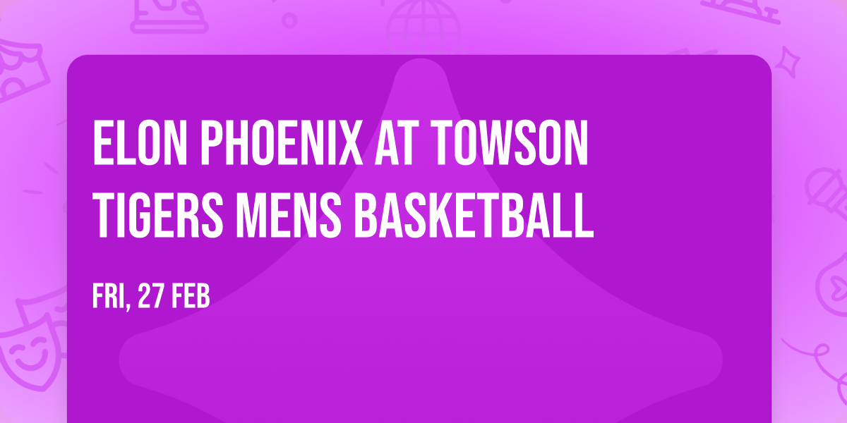 Elon Phoenix at Towson Tigers Mens Basketball