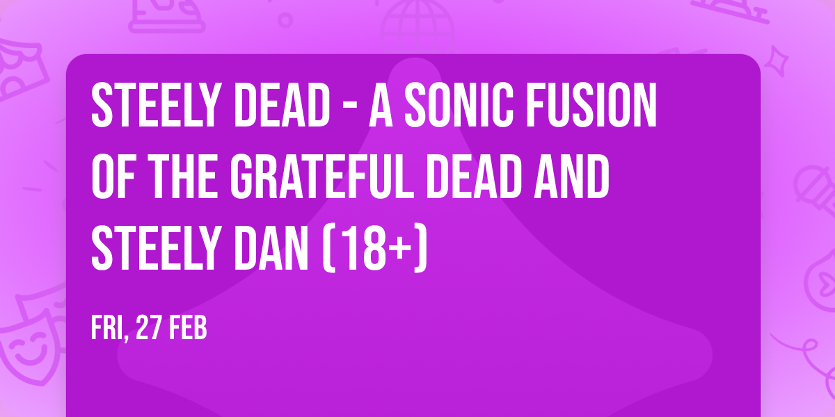 Steely Dead - A Sonic Fusion of The Grateful Dead and Steely Dan (18+)