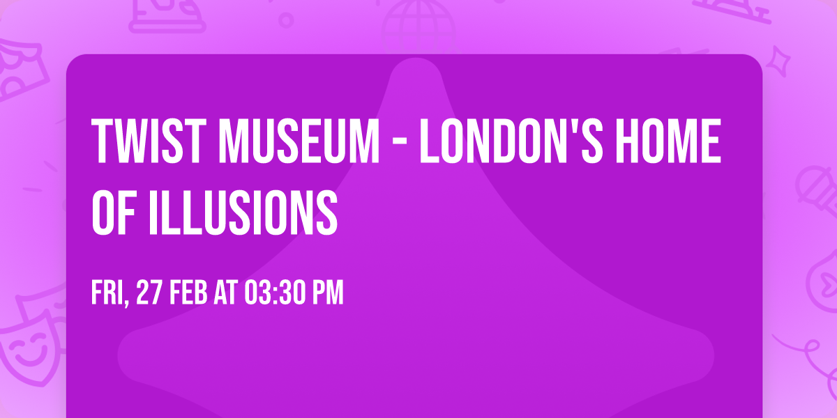 Twist Museum - London's Home of Illusions