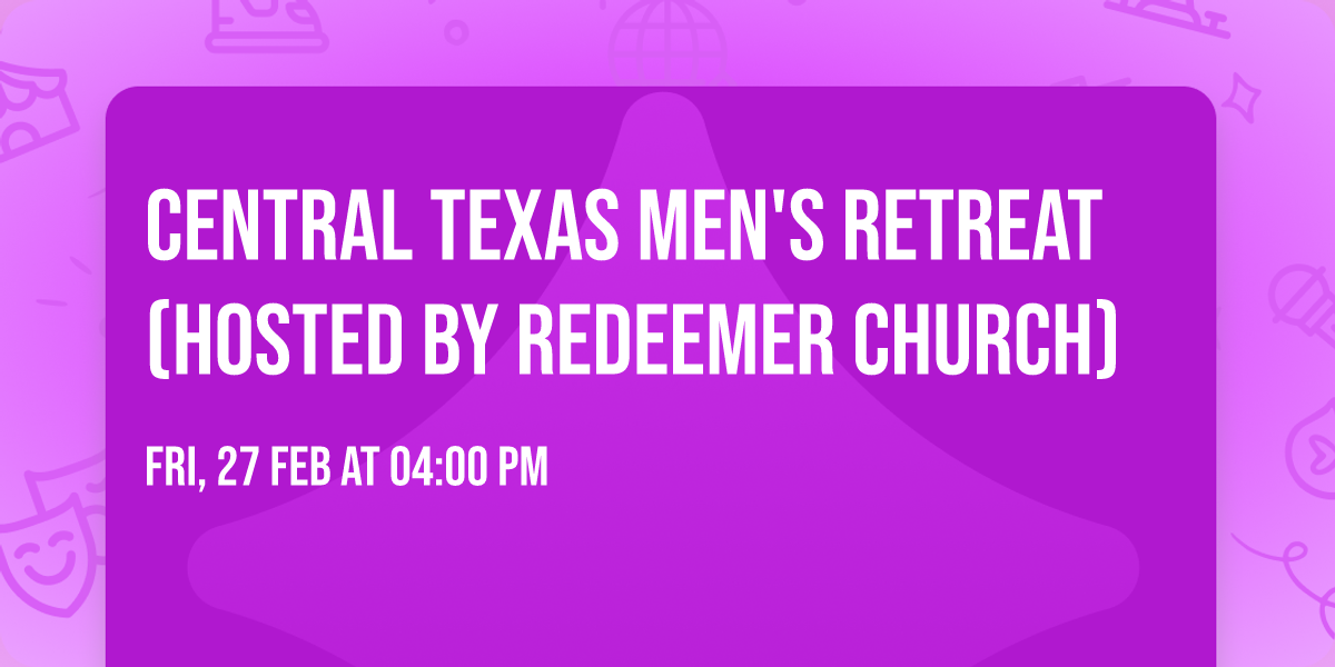 Central Texas Men's Retreat (Hosted by Redeemer Church)