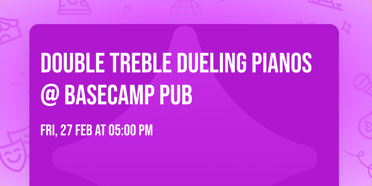 Double Treble Dueling Pianos @ BaseCamp Pub