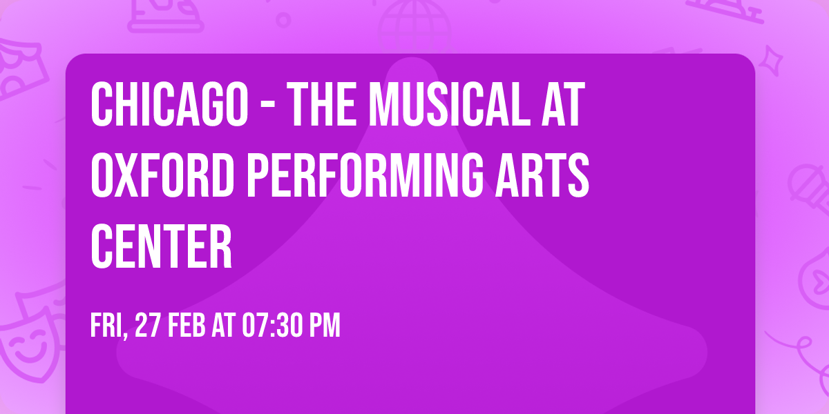 Chicago - The Musical at Oxford Performing Arts Center