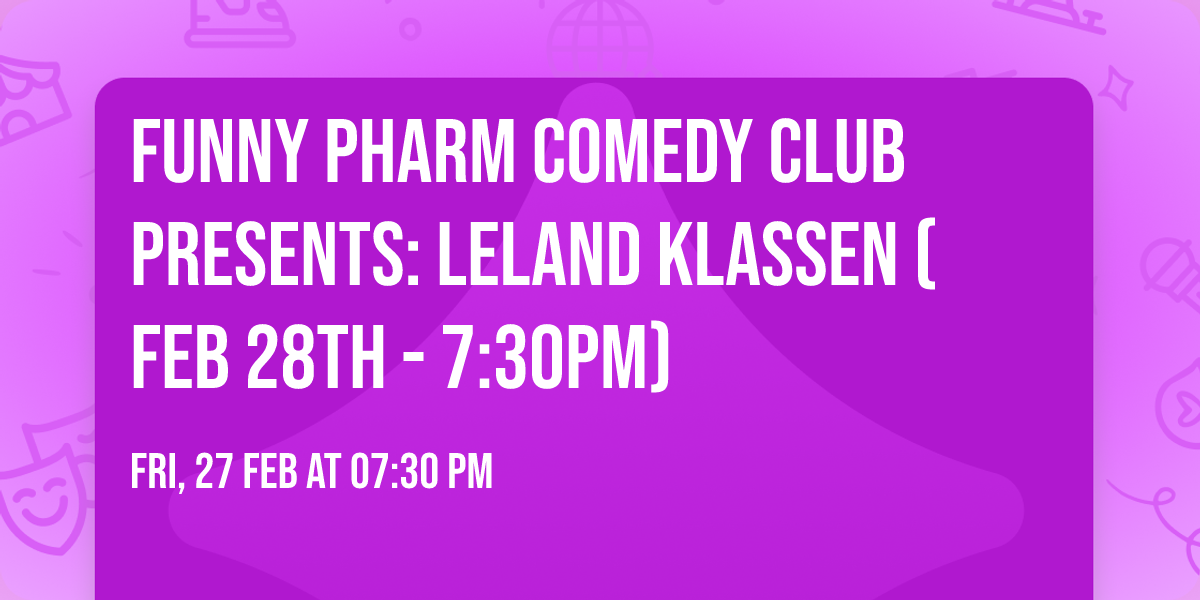Funny Pharm Comedy Club Presents: Leland Klassen (Feb 28th - 7:30PM)