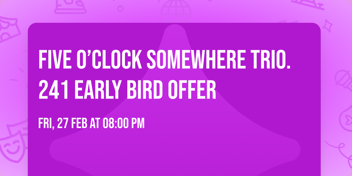 Five O\u2019Clock Somewhere Trio. 241 Early Bird Offer