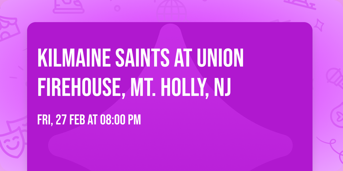 Kilmaine Saints at Union Firehouse, Mt. Holly, NJ