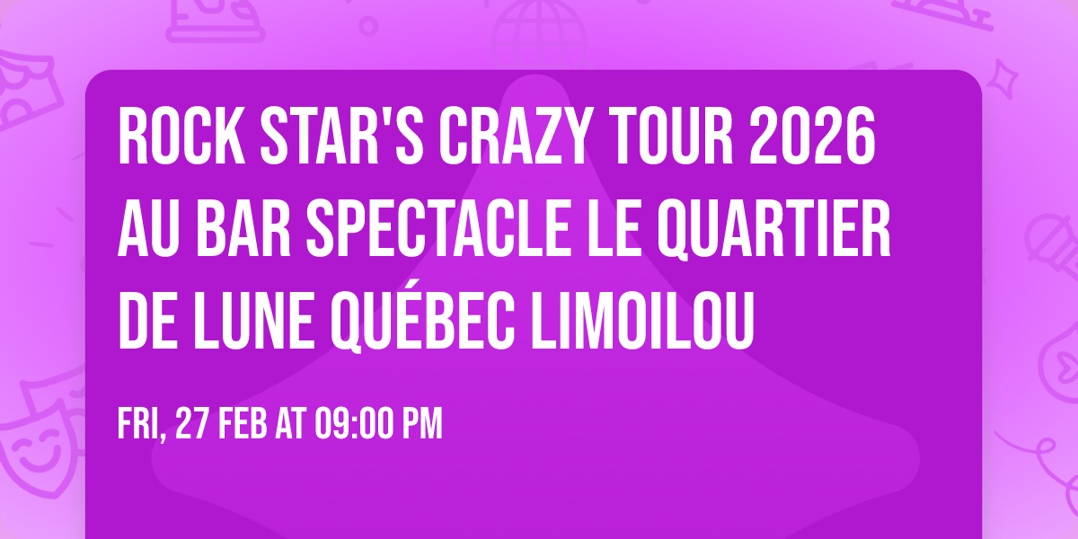Rock Star's Crazy Tour 2026 au Bar Spectacle le Quartier de Lune Qu\u00e9bec Limoilou